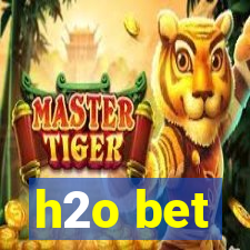 h2o bet